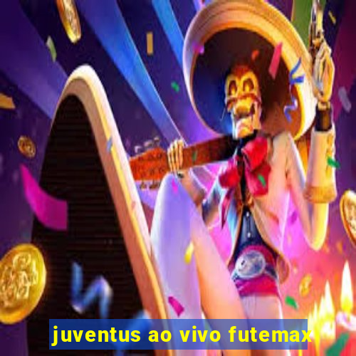 juventus ao vivo futemax